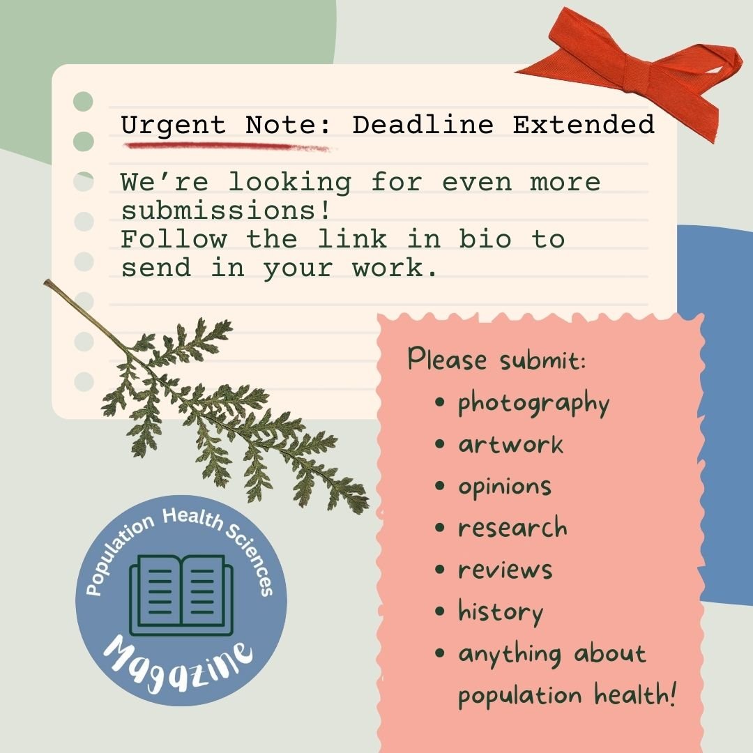 Text reads; Urgent Note: Deadline extended. We’re looking for even more submissions! Follow the link in bio to send in your work. Please submit: photography, artwork, opinions, research, reviews, history, anything about population health! On a green background with magazine logo, green leaf and a red ribbon in the corner.