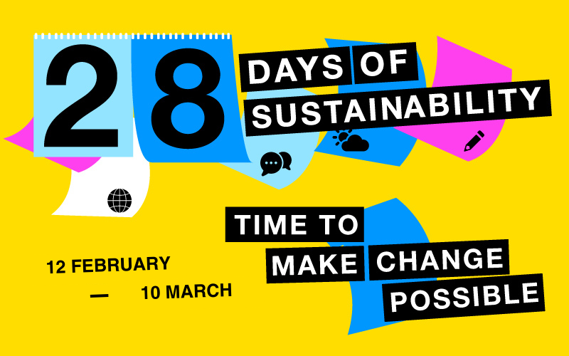 Graphic saying "28 Days of Sustainability - Time to make change possible. 12 February - 10 March" in bright colours