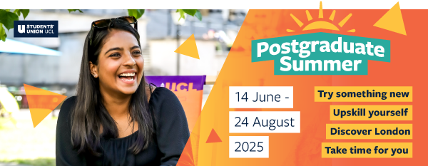 Infographic of Postgraduate Summer. Image shows UCL student smiling and text stating: Postgraduate Summer. 14 June - 24 June 2025. Try something new. Upskill yourself. Discover London. Take time for you.