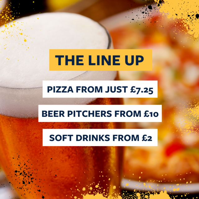 Pizza and pint with text over the top reading: pizza from just £7.25, beer pitchers from £10, soft drinks from £2.
